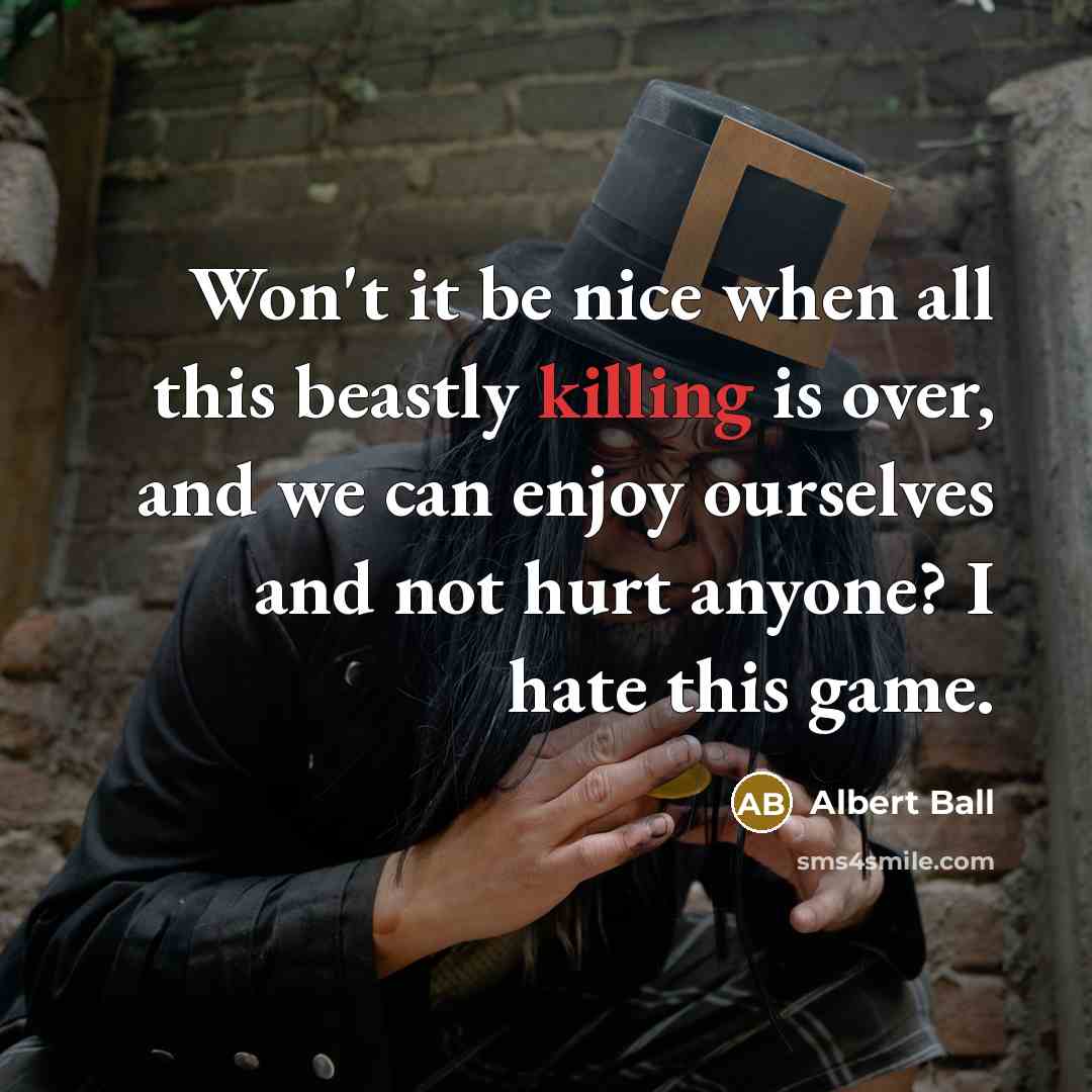 “Won't it be nice when all this beastly killing is over, and we can enjoy ourselves and not hurt anyone? I hate this game.” quote by Albert Ball