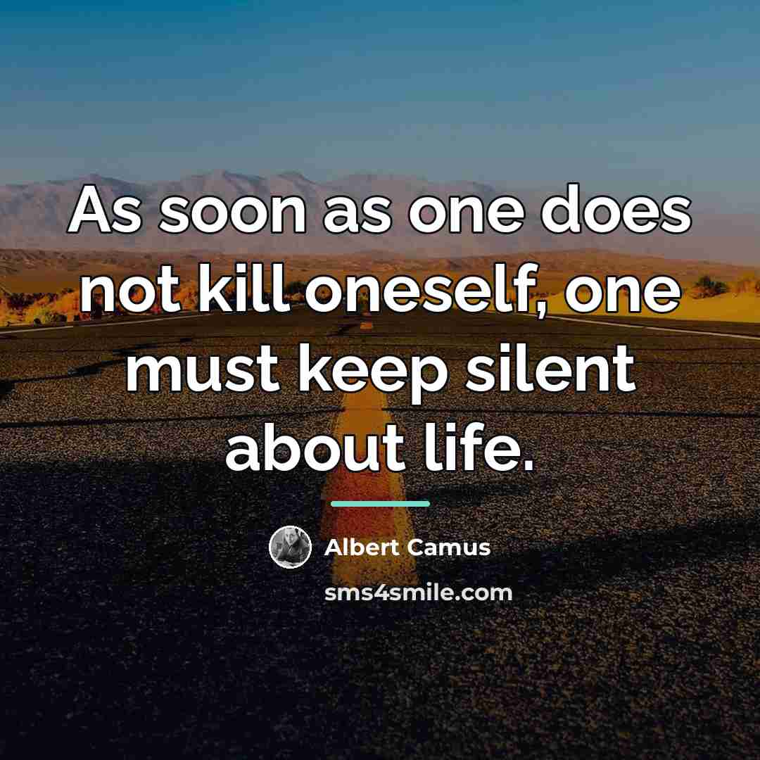 “As soon as one does not kill oneself, one must…” quote by Albert Camus