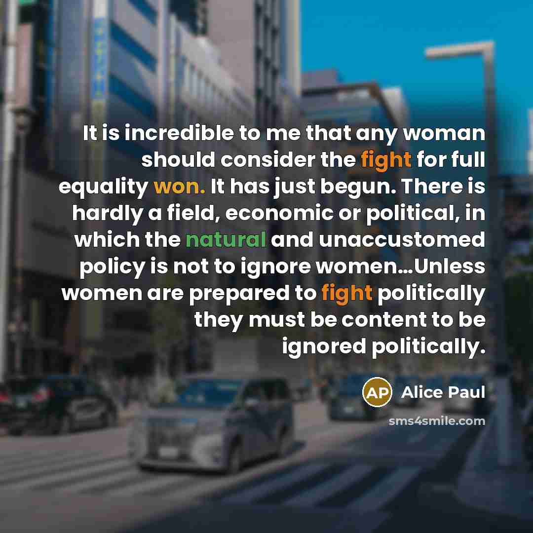 “It is incredible to me that any woman should consider…” quote by Alice Paul