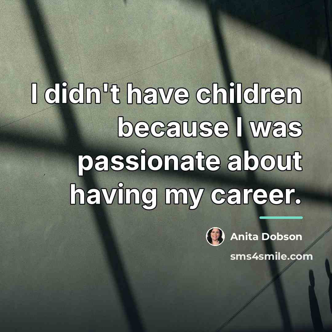 “I didn't have children because I was passionate about having…” quote by Anita Dobson