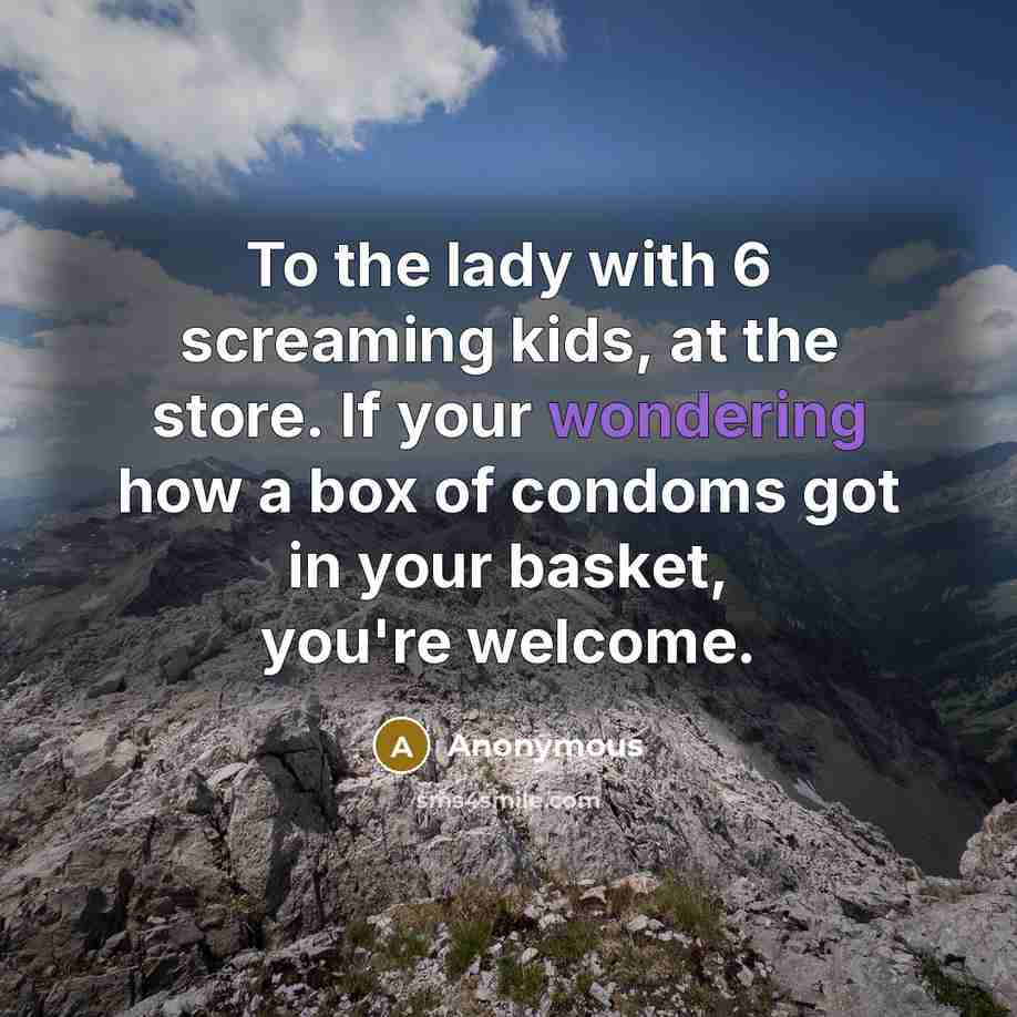 “To the lady with 6 screaming kids, at the store.…” quote by Anonymous