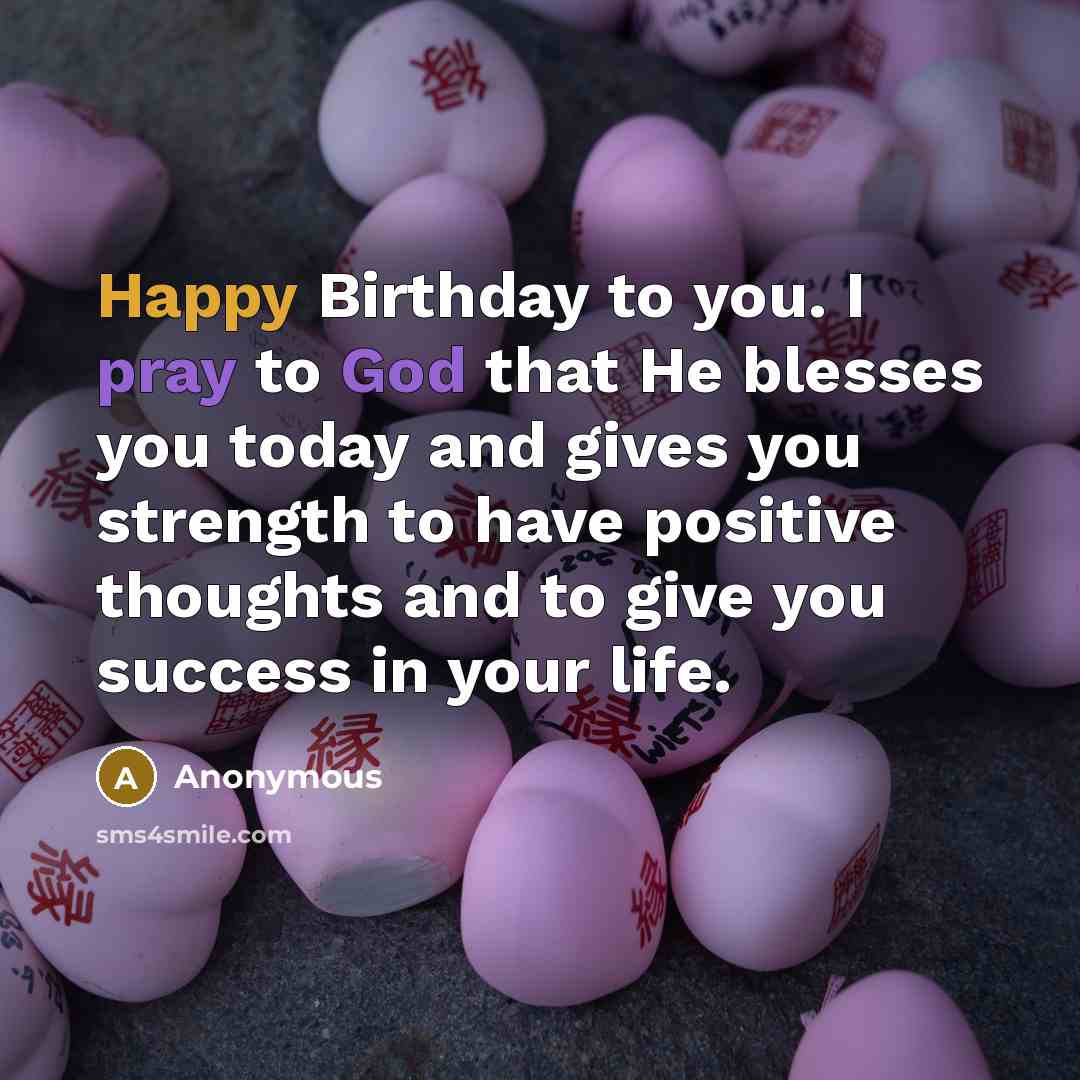 “Happy Birthday to you. I pray to God that He…” quote by Anonymous