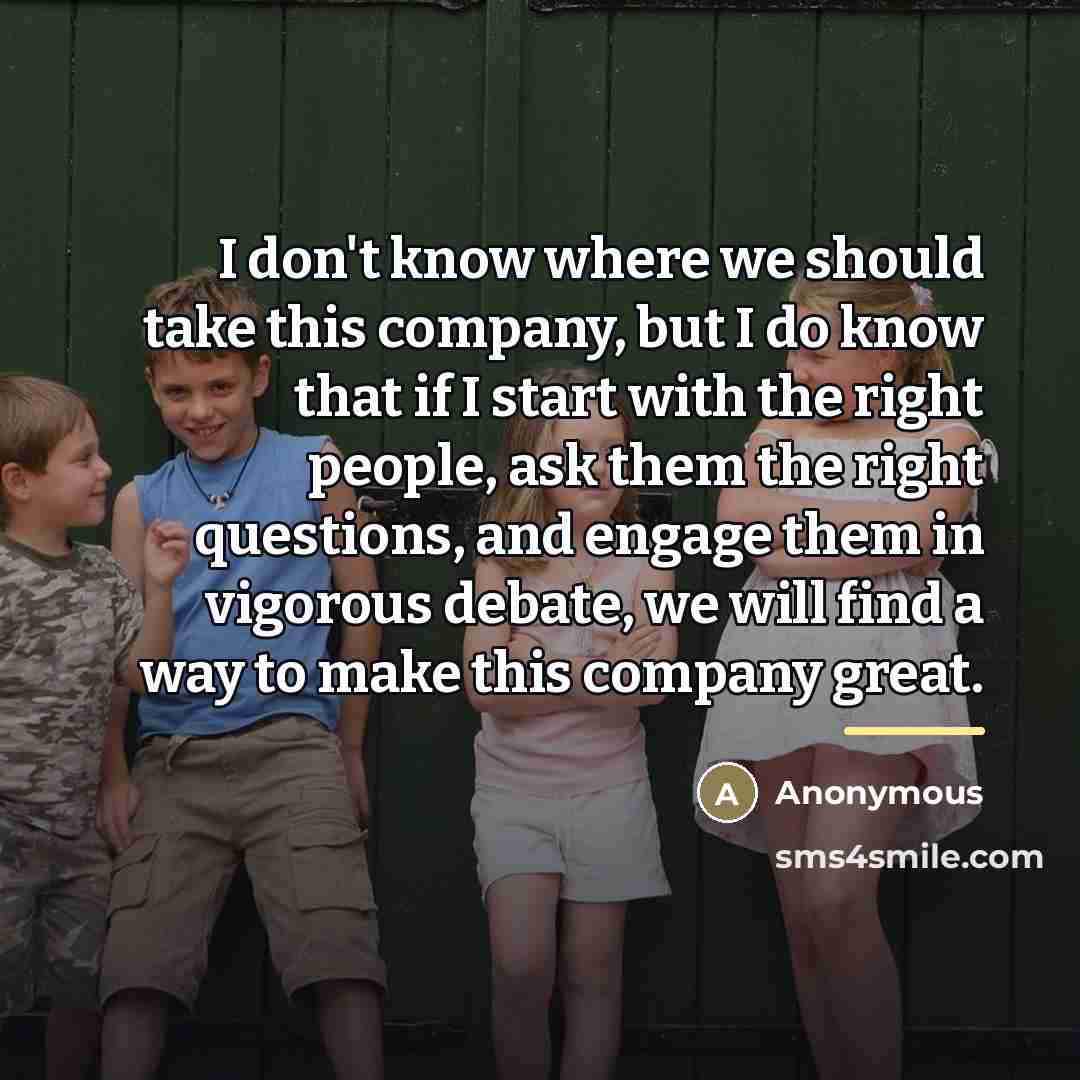 “I don't know where we should take this company, but…” quote by Anonymous