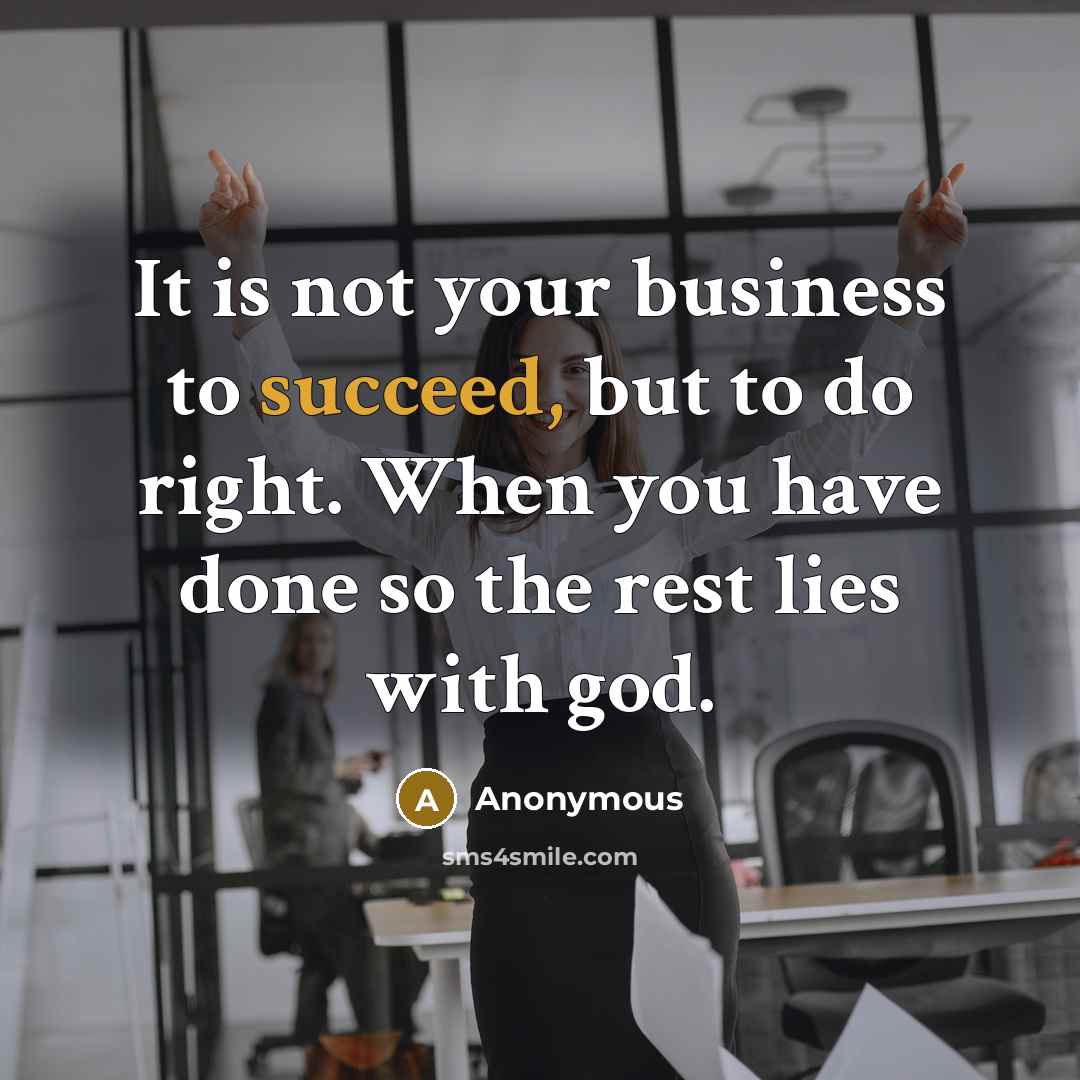 “It is not your business to succeed, but to do…” quote by Anonymous