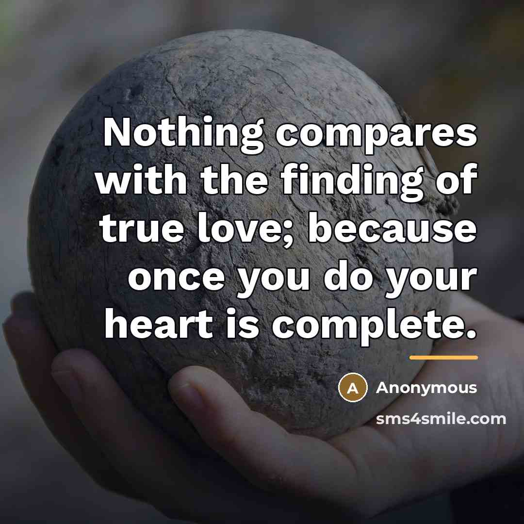 “Nothing compares with the finding of true love; because once…” quote by Anonymous