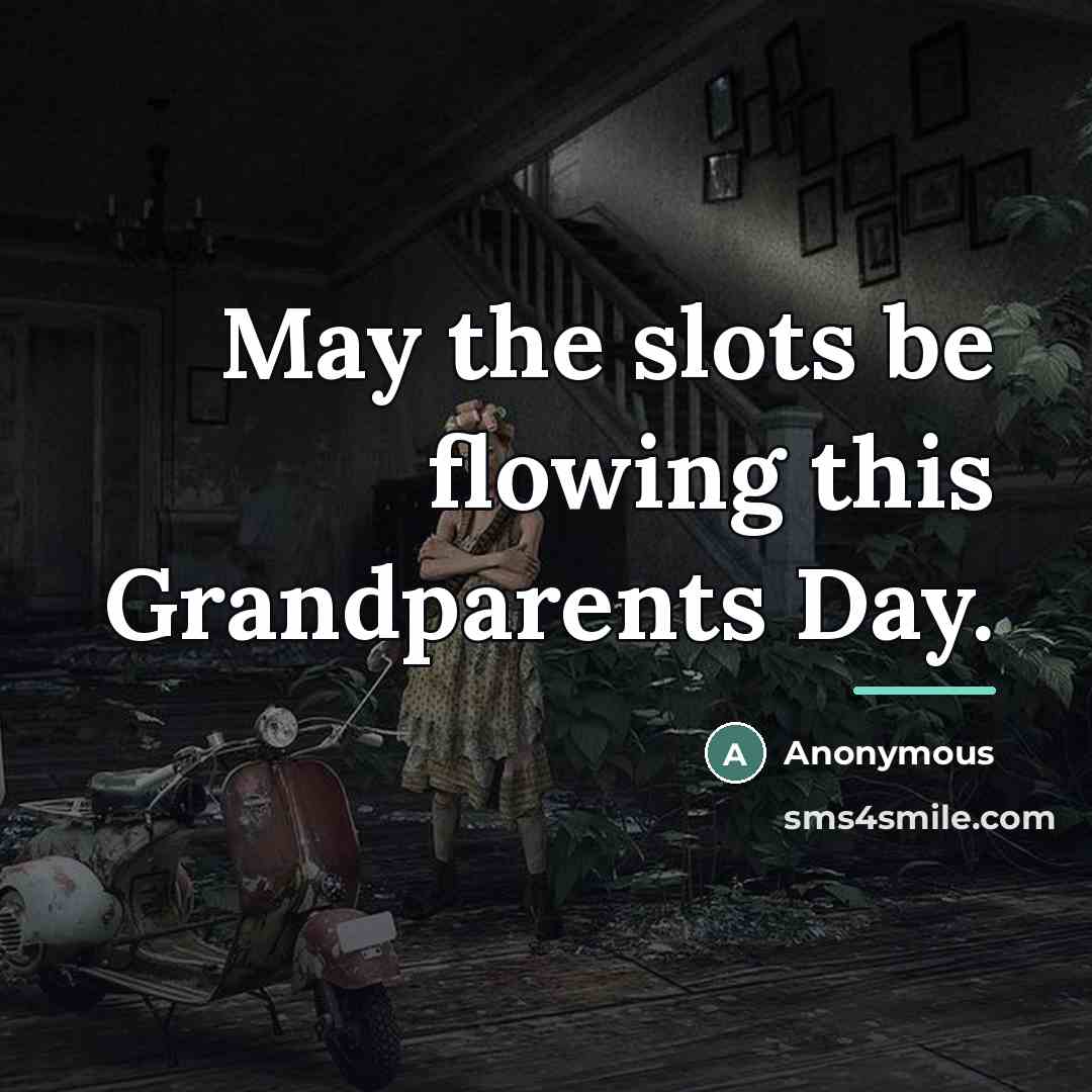 “May the slots be flowing this Grandparents Day.…” quote by Anonymous
