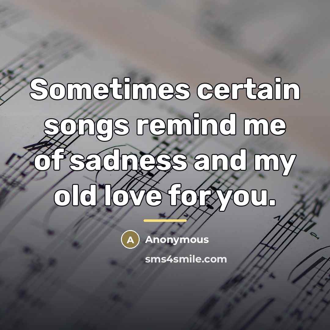 “Sometimes certain songs remind me of sadness and my old…” quote by Anonymous