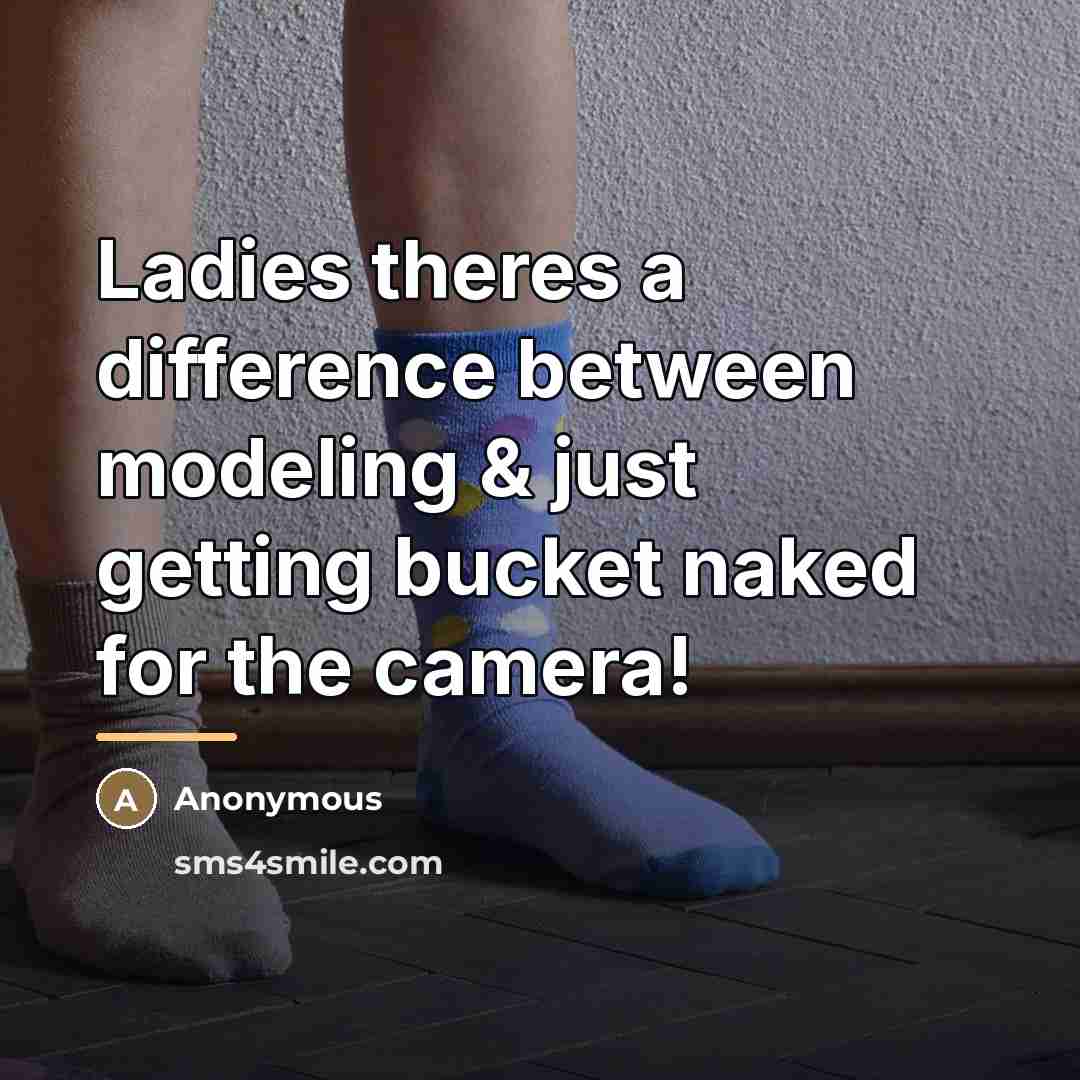 “Ladies theres a difference between modeling & just getting bucket…” quote by Anonymous