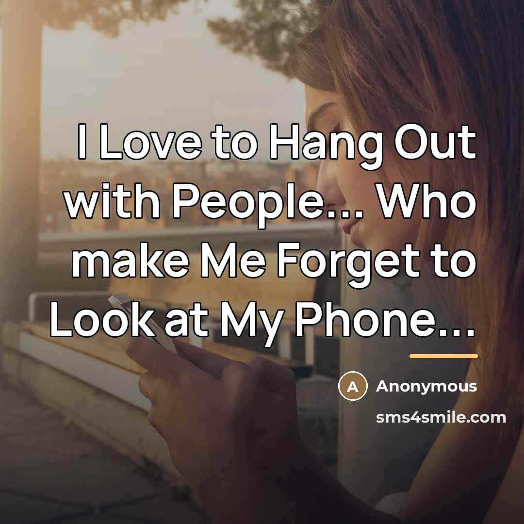“I Love to Hang Out with People... Who make Me…” quote by Anonymous
