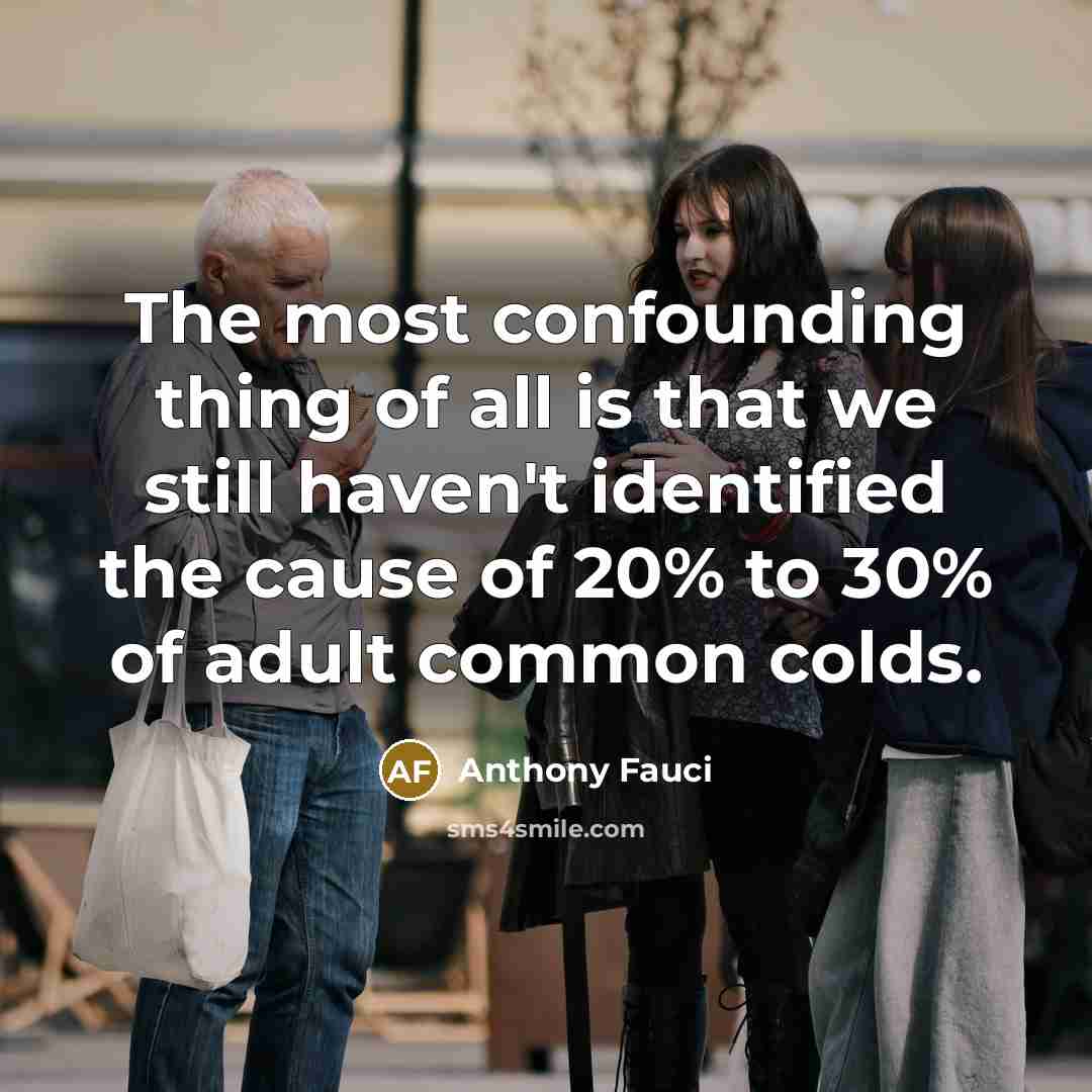 “The most confounding thing of all is that we still…” quote by Anthony Fauci