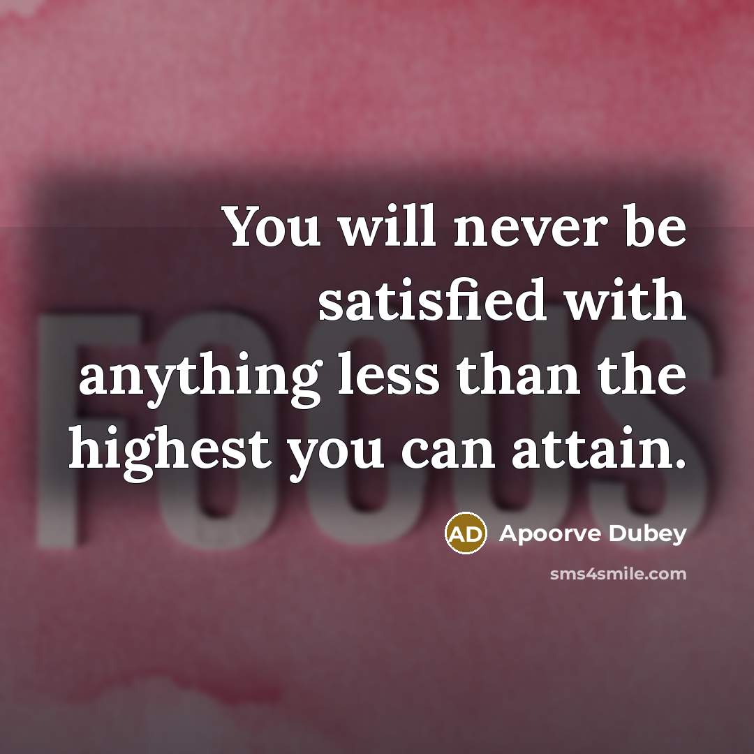 “You will never be satisfied with anything less than the…” quote by Apoorve Dubey