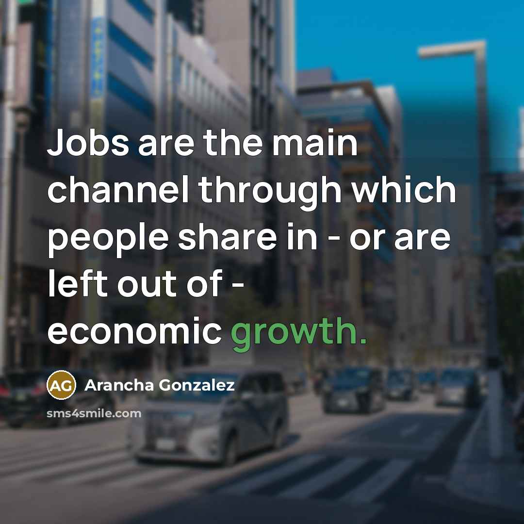 “Jobs are the main channel through which people share in…” quote by Arancha Gonzalez