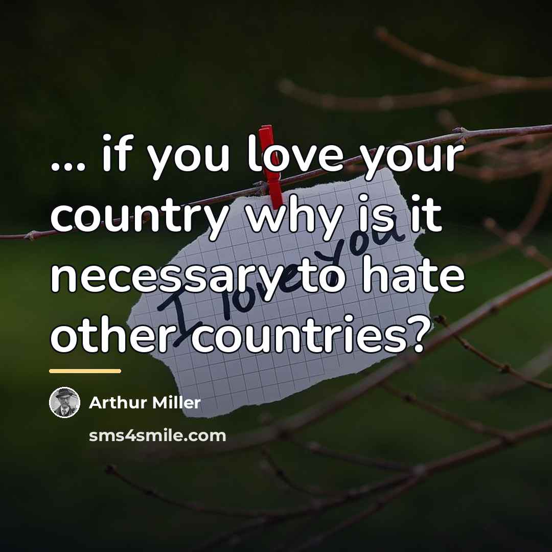 “... if you love your country why is it necessary…” quote by Arthur Miller