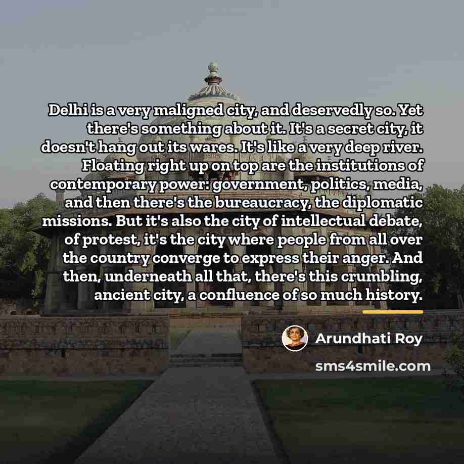 “Delhi is a very maligned city, and deservedly so. Yet…” quote by Arundhati Roy