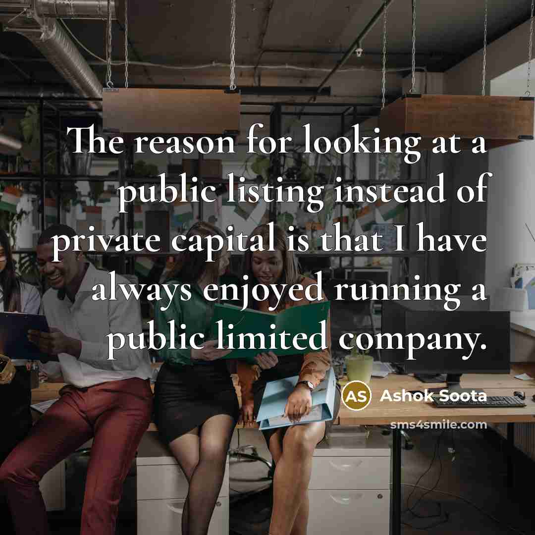 “The reason for looking at a public listing instead of…” quote by Ashok Soota