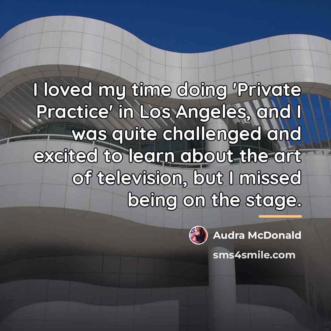 “I loved my time doing 'Private Practice' in Los Angeles,…” quote by Audra McDonald