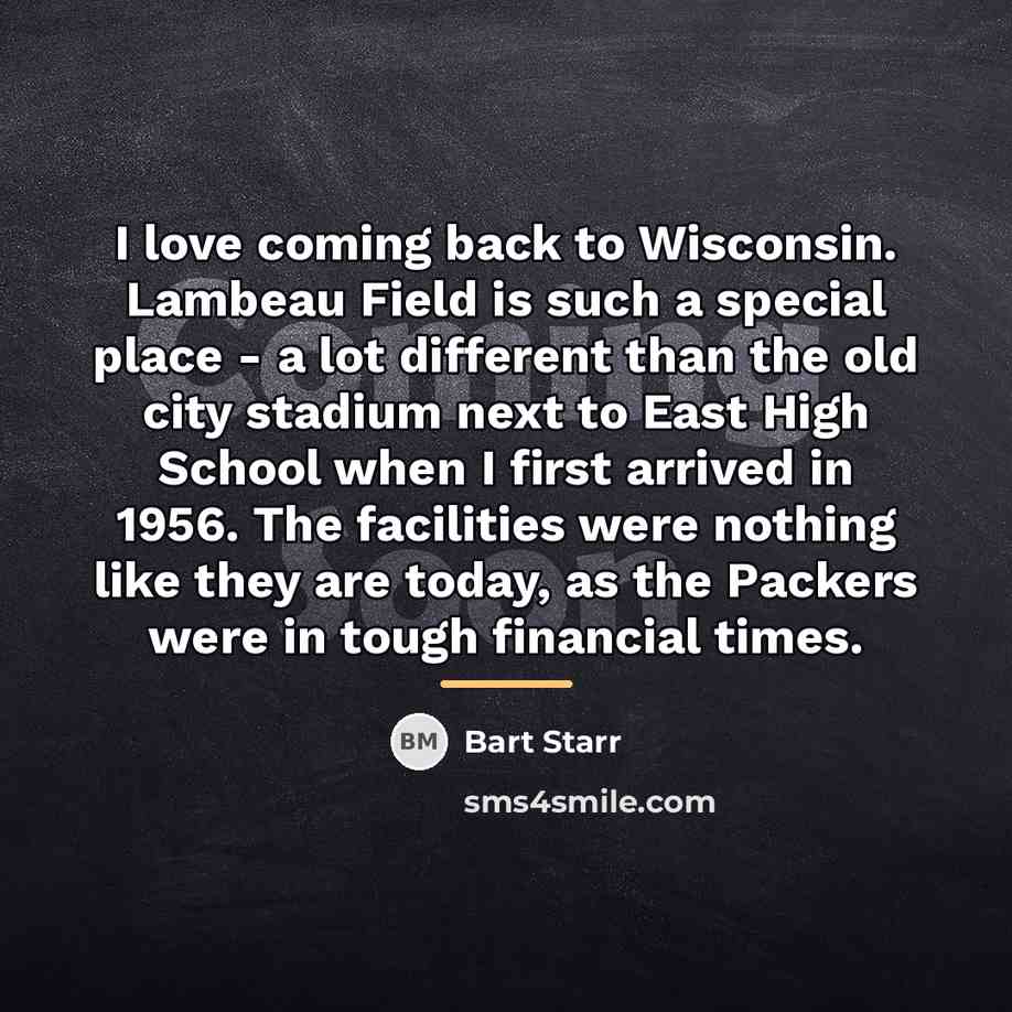 “I love coming back to Wisconsin. Lambeau Field is such…” quote by Bart Starr