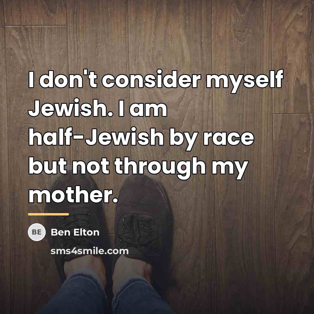 “I don't consider myself Jewish. I am half-Jewish by race…” quote by Ben Elton