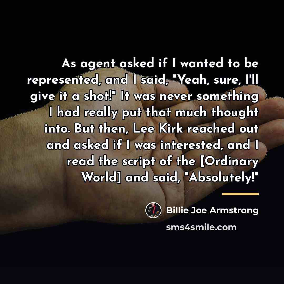 “As agent asked if I wanted to be represented, and…” quote by Billie Joe Armstrong