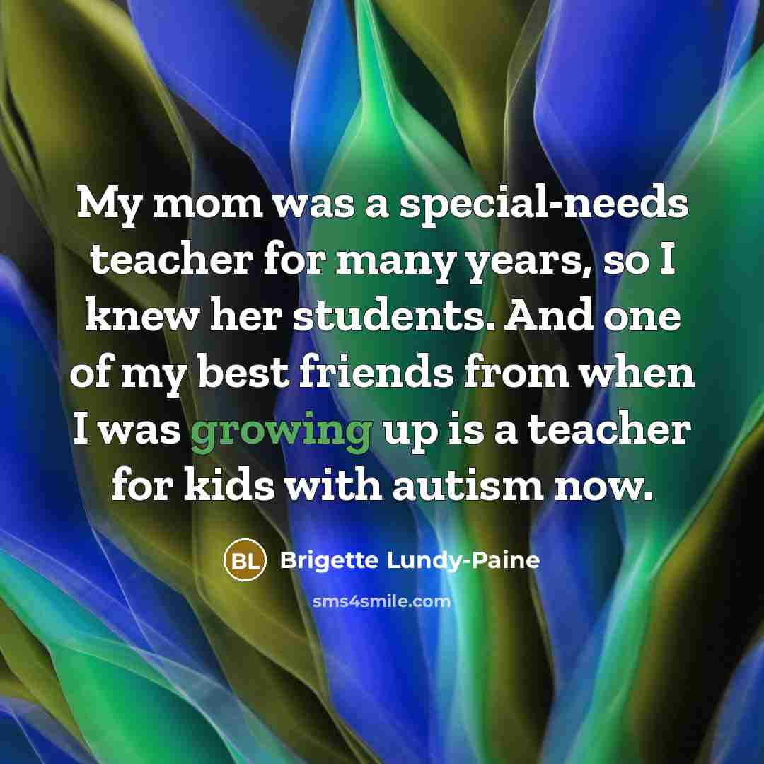 “My mom was a special-needs teacher for many years, so…” quote by Brigette Lundy-Paine