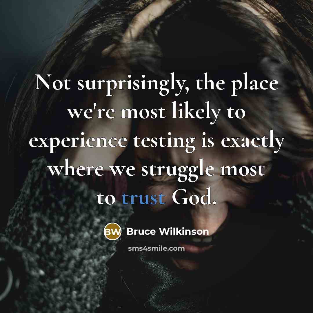 “Not surprisingly, the place we're most likely to experience testing…” quote by Bruce Wilkinson