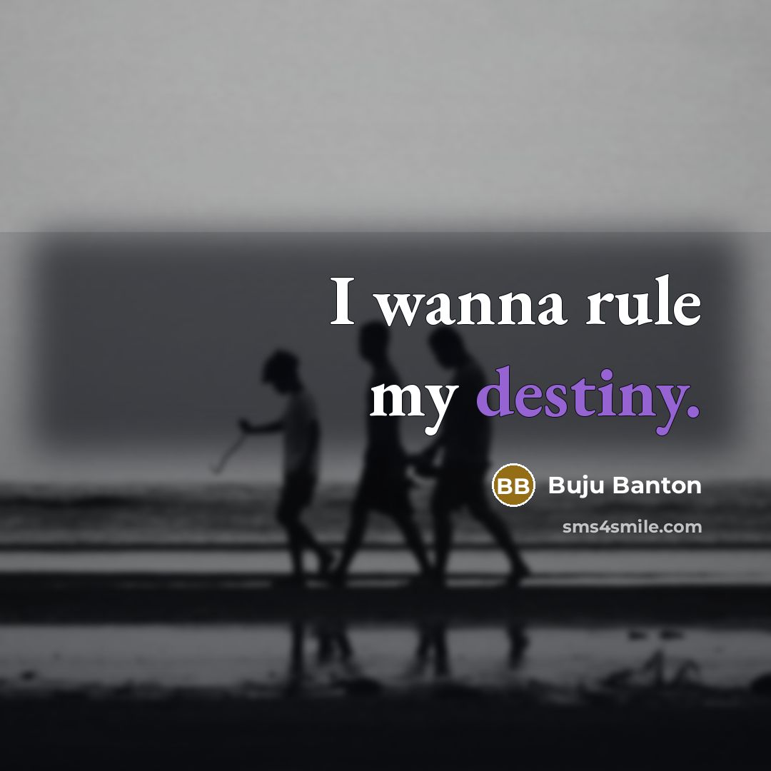 “I wanna rule my destiny.…” quote by Buju Banton