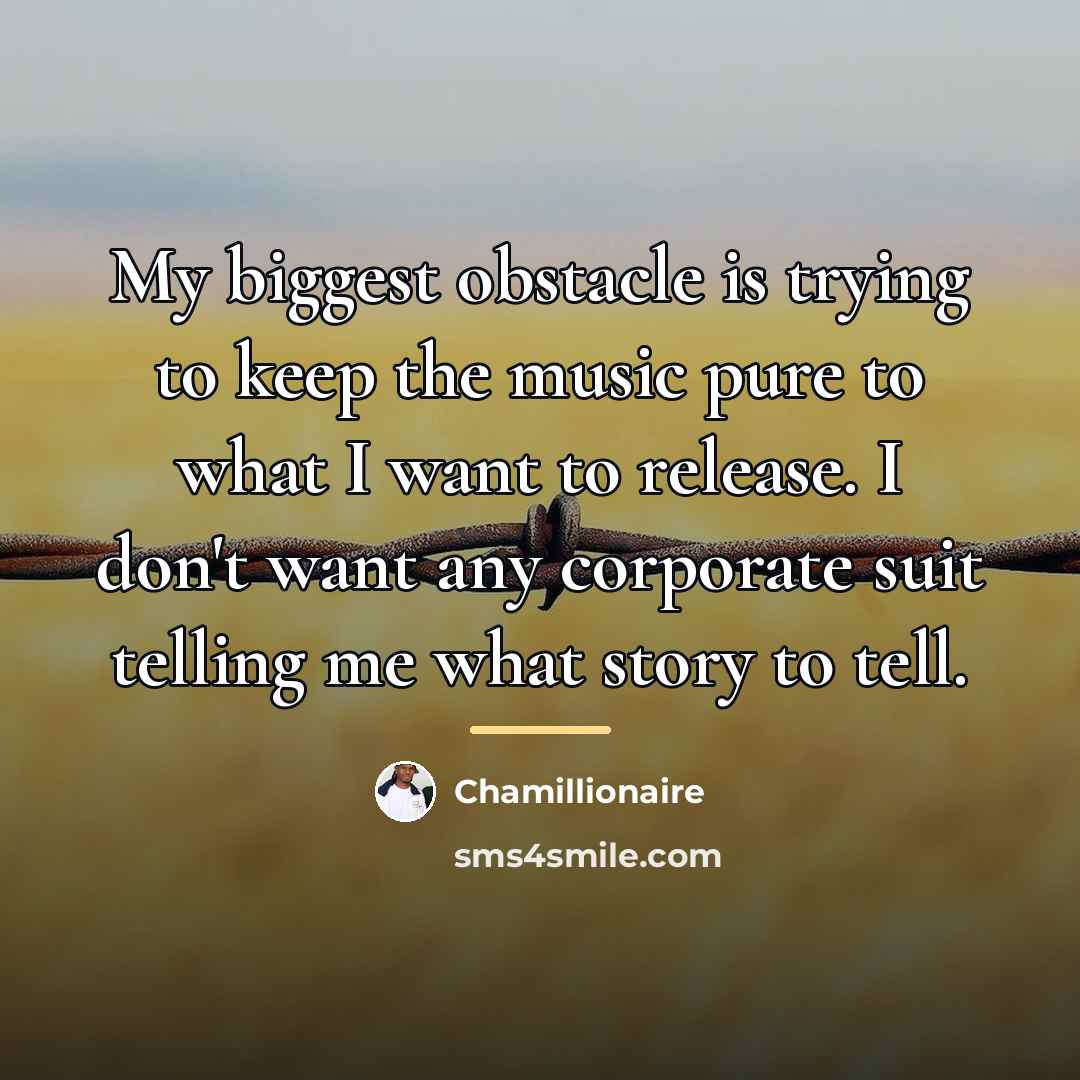 “My biggest obstacle is trying to keep the music pure…” quote by Chamillionaire