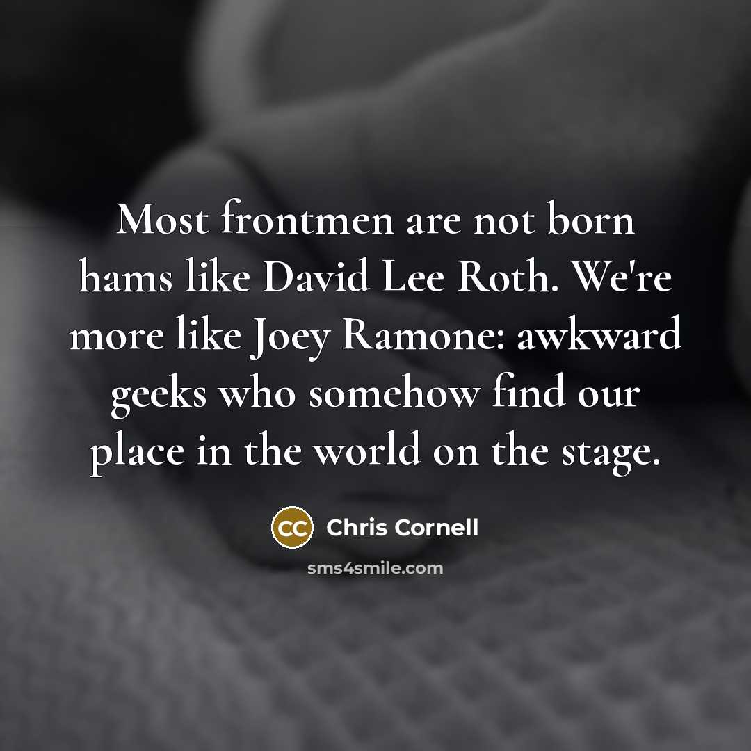 “Most frontmen are not born hams like David Lee Roth.…” quote by Chris Cornell