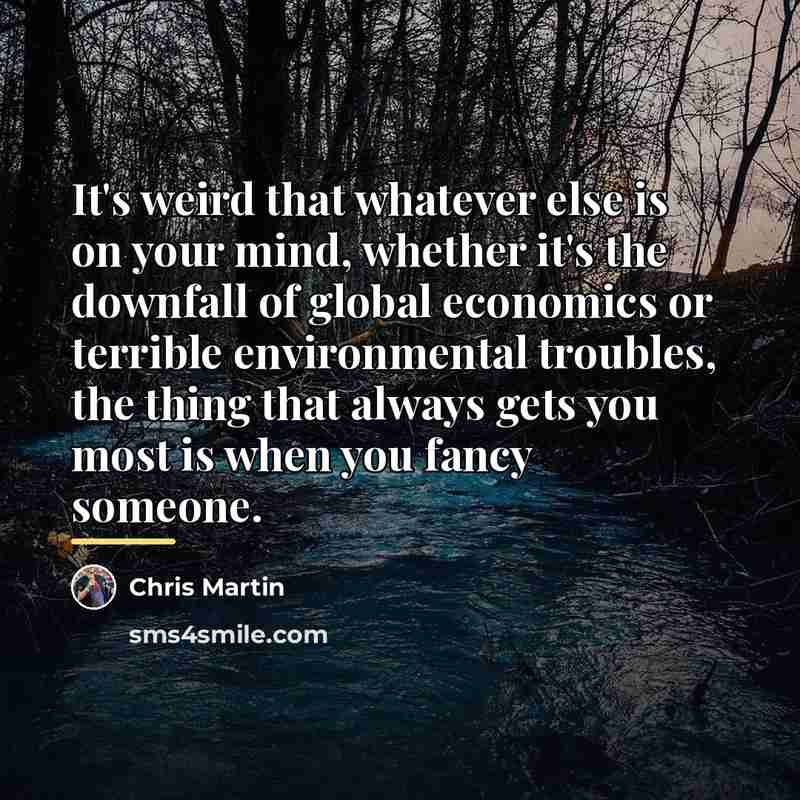“It's weird that whatever else is on your mind, whether…” quote by Chris Martin