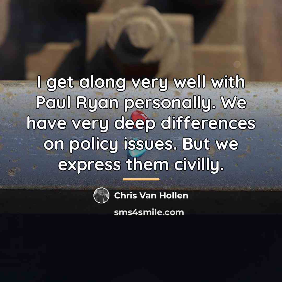 “I get along very well with Paul Ryan personally. We…” quote by Chris Van Hollen