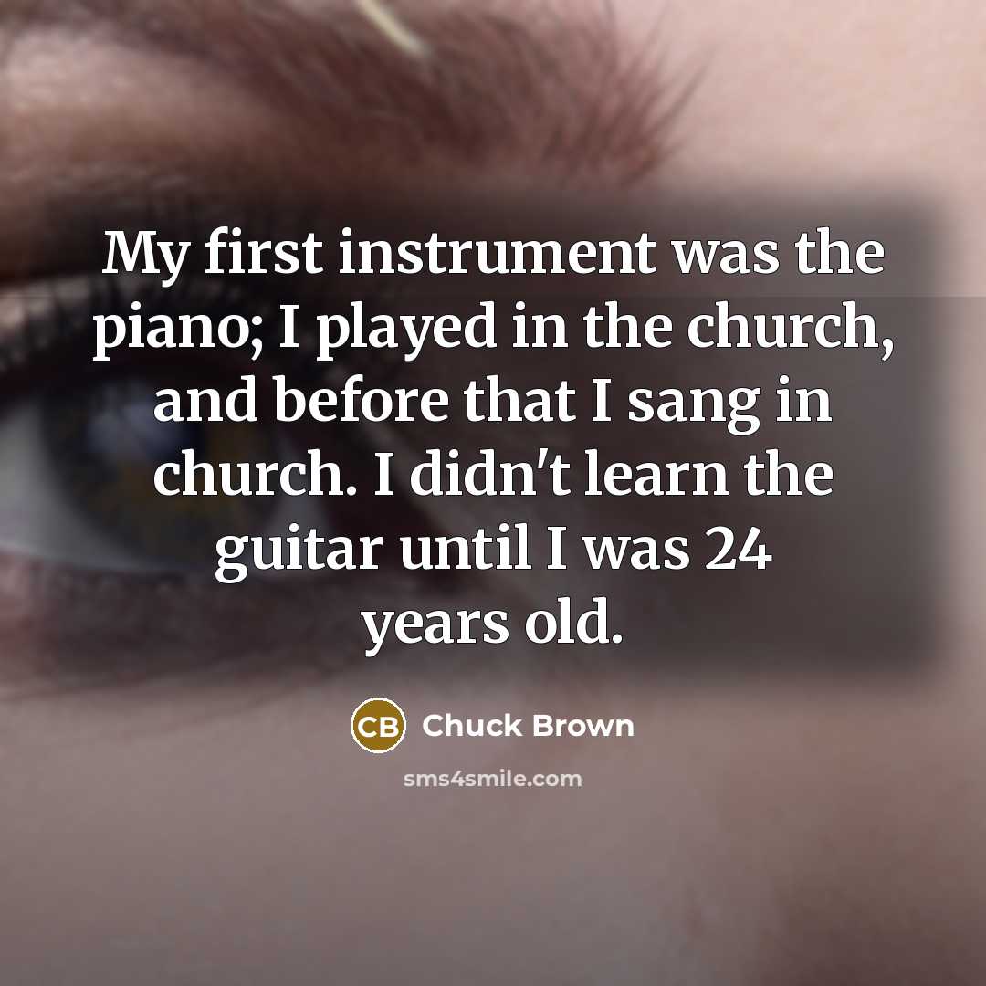 “My first instrument was the piano; I played in the…” quote by Chuck Brown