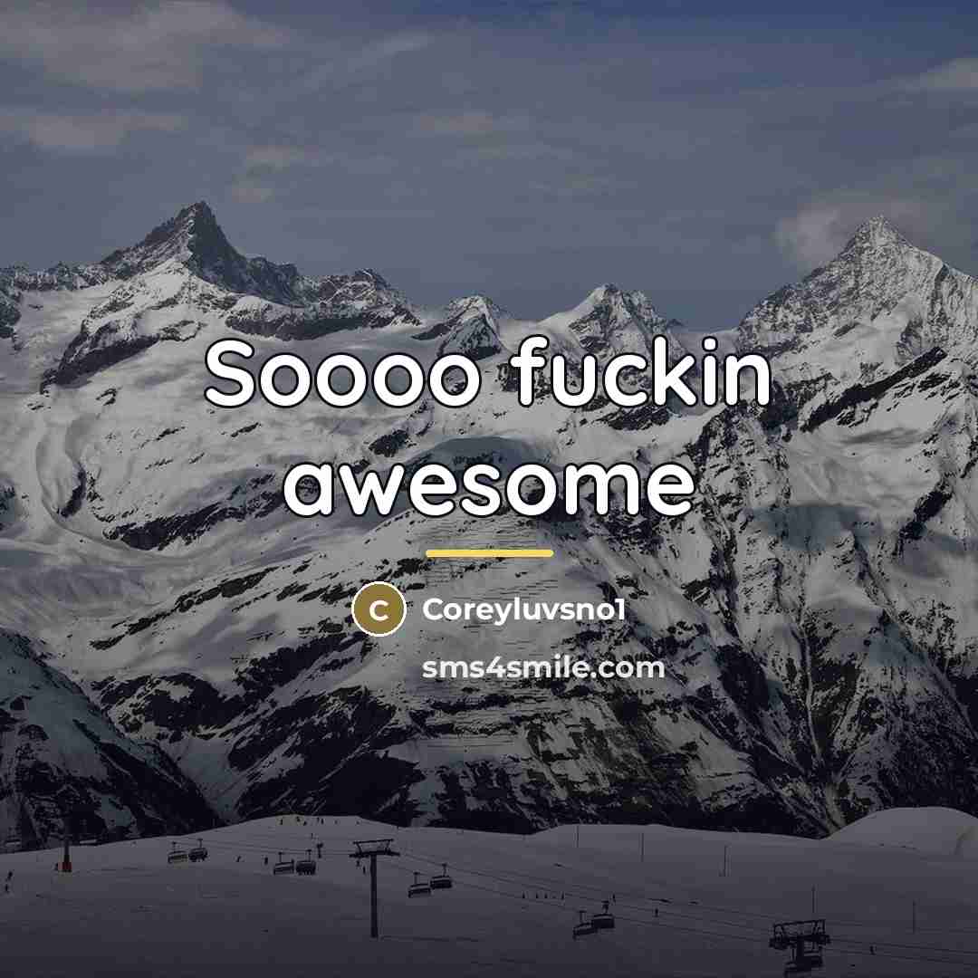 “Soooo fuckin awesome…” quote by Coreyluvsno1
