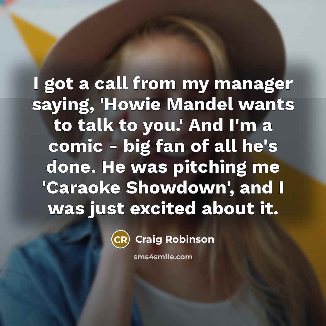 “I got a call from my manager saying, 'Howie Mandel…” quote by Craig Robinson