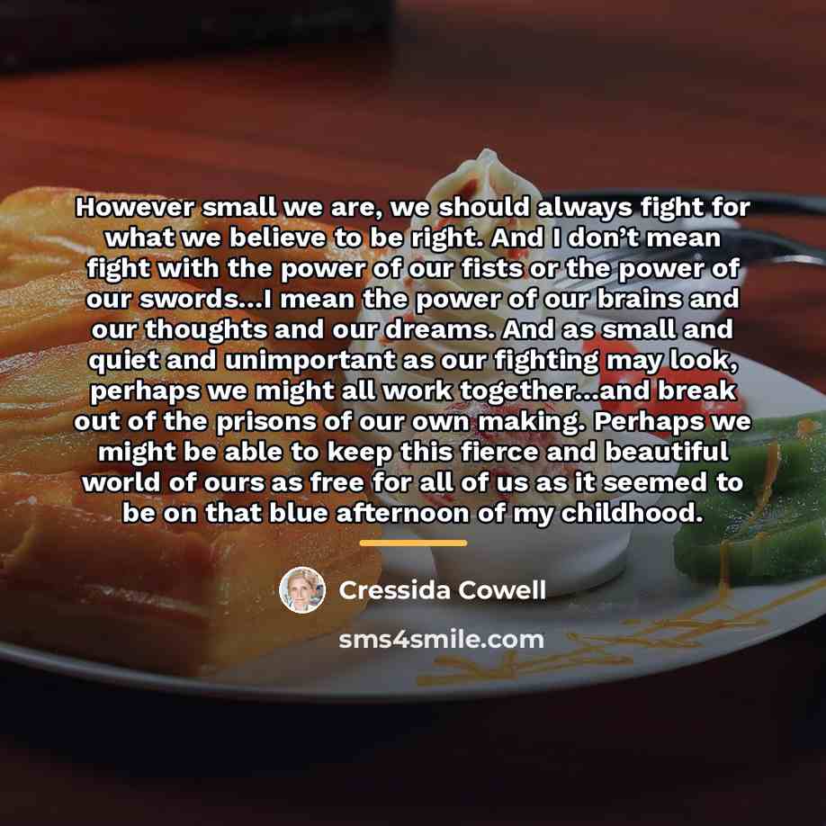 “However small we are, we should always fight for what…” quote by Cressida Cowell