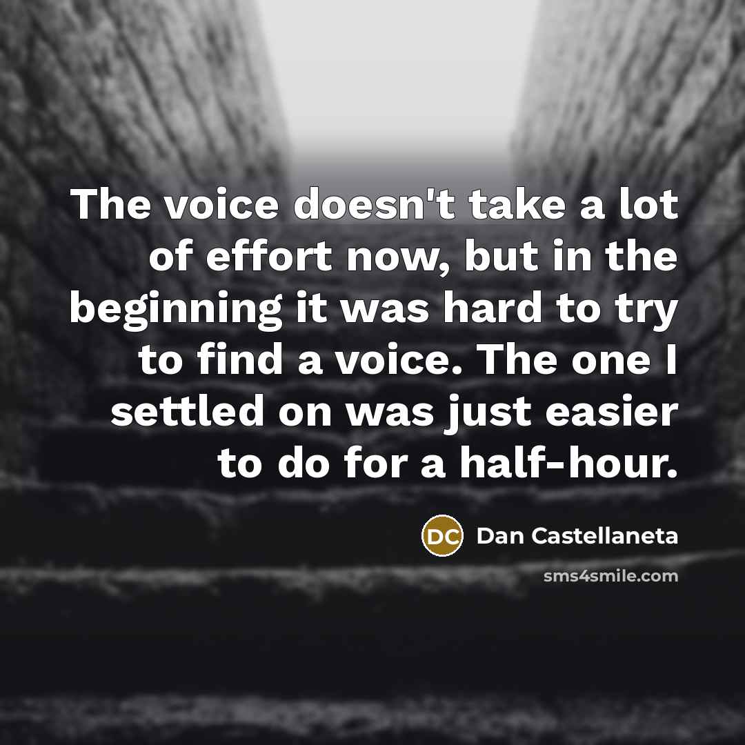 “The voice doesn't take a lot of effort now, but…” quote by Dan Castellaneta