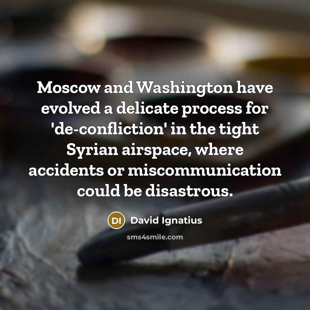 “Moscow and Washington have evolved a delicate process for 'de-confliction'…” quote by David Ignatius