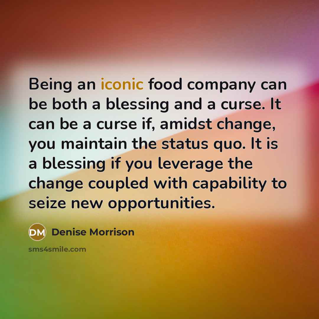 “Being an iconic food company can be both a blessing…” quote by Denise Morrison
