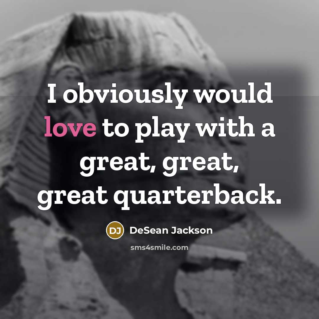 “I obviously would love to play with a great, great,…” quote by DeSean Jackson