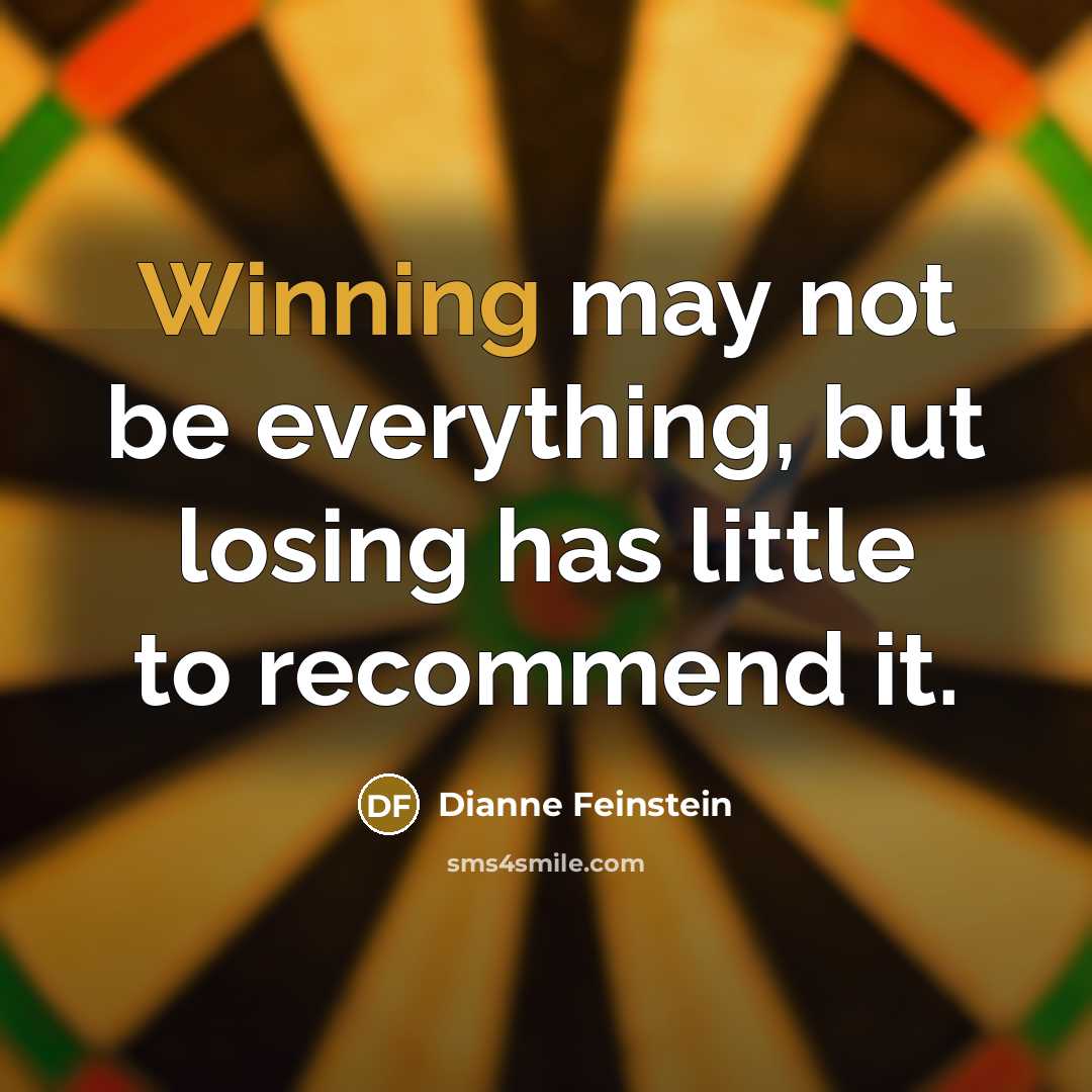 “Winning may not be everything, but losing has little to…” quote by Dianne Feinstein