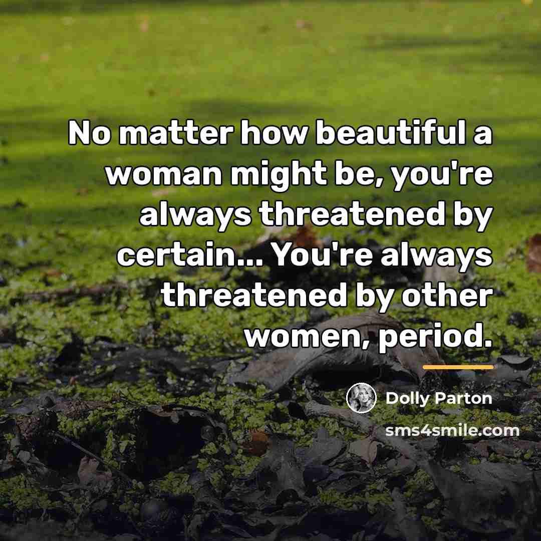 “No matter how beautiful a woman might be, you're always…” quote by Dolly Parton