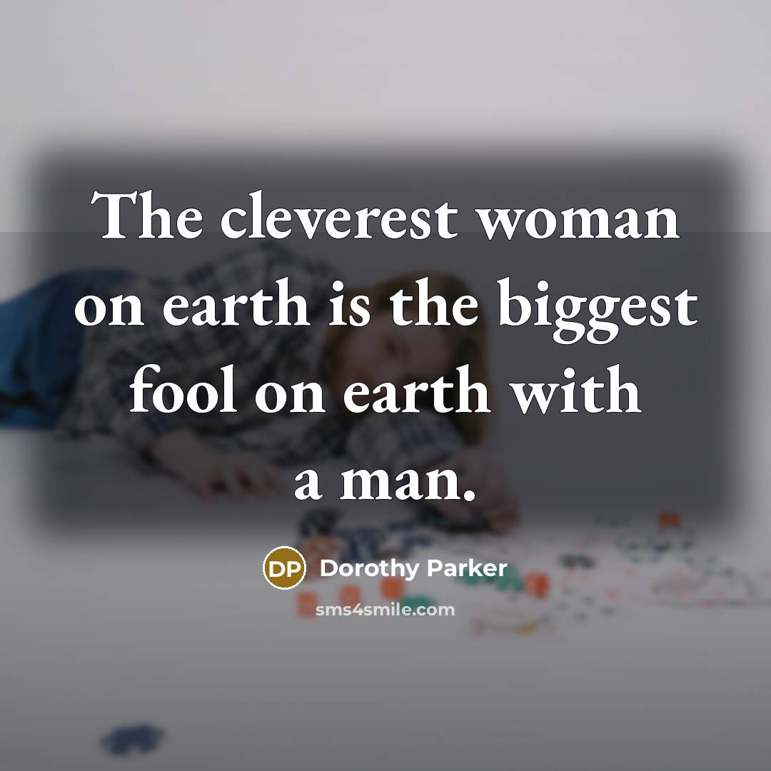 “The cleverest woman on earth is the biggest fool on…” quote by Dorothy Parker
