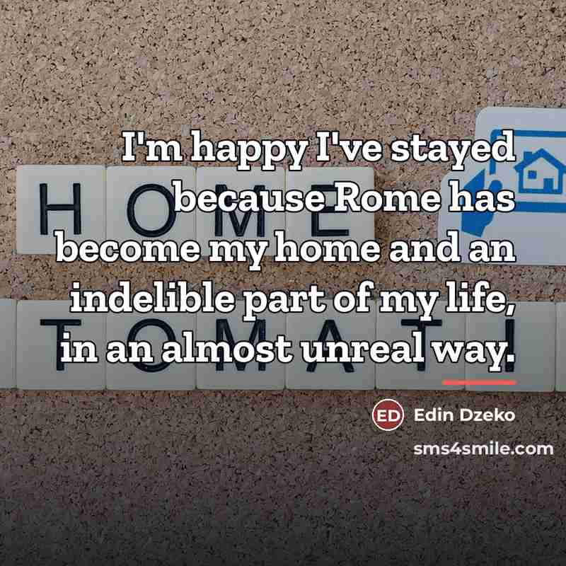 “I'm happy I've stayed because Rome has become my home…” quote by Edin Dzeko