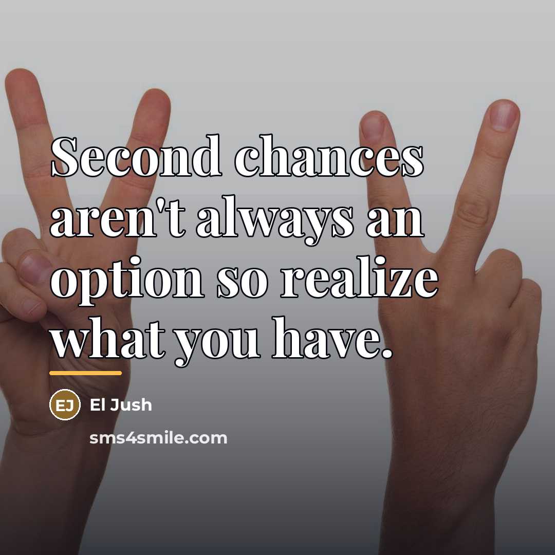 “Second chances aren't always an option so realize what you…” quote by El Jush