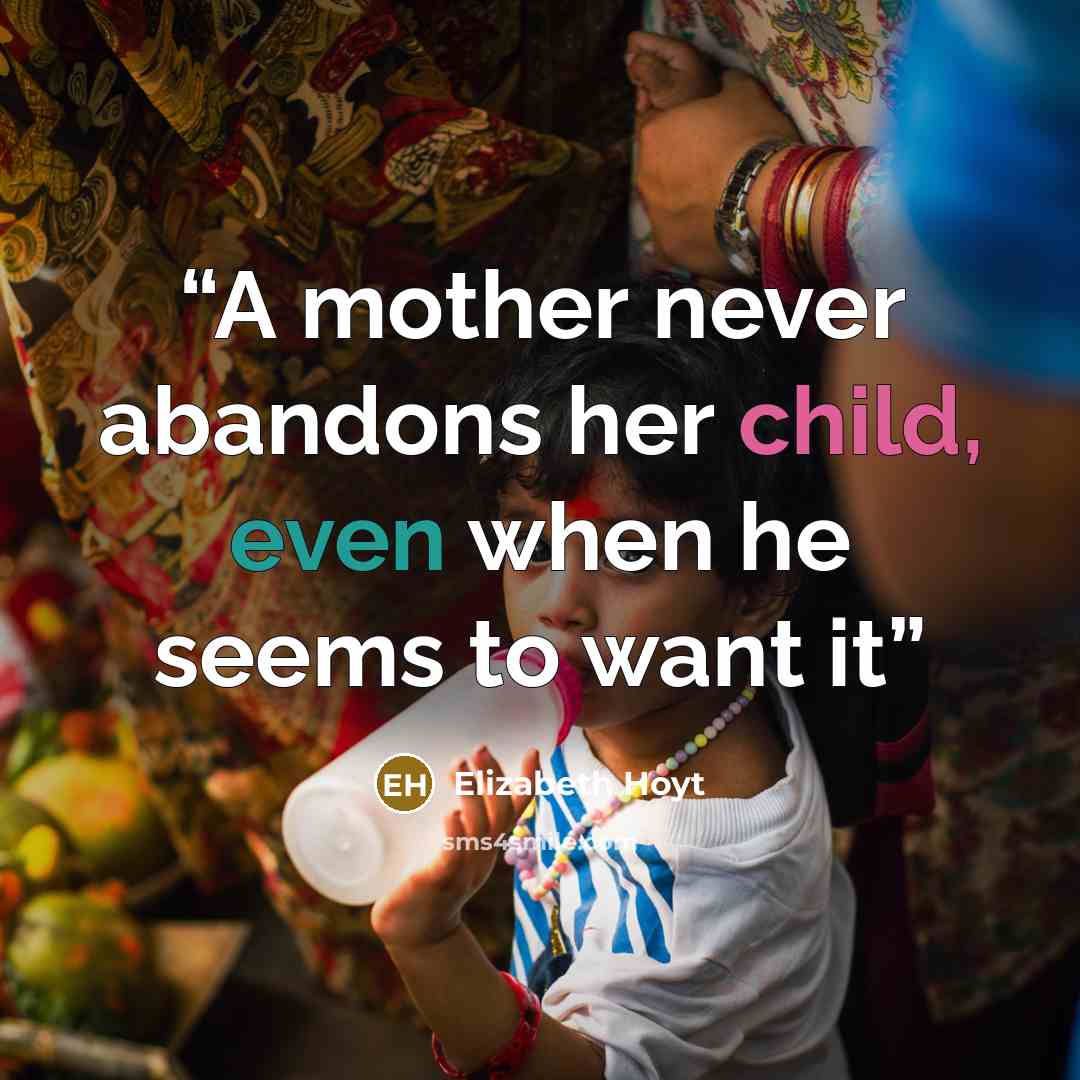 “A mother never abandons her child, even when he seems to want it” quote by Elizabeth Hoyt
