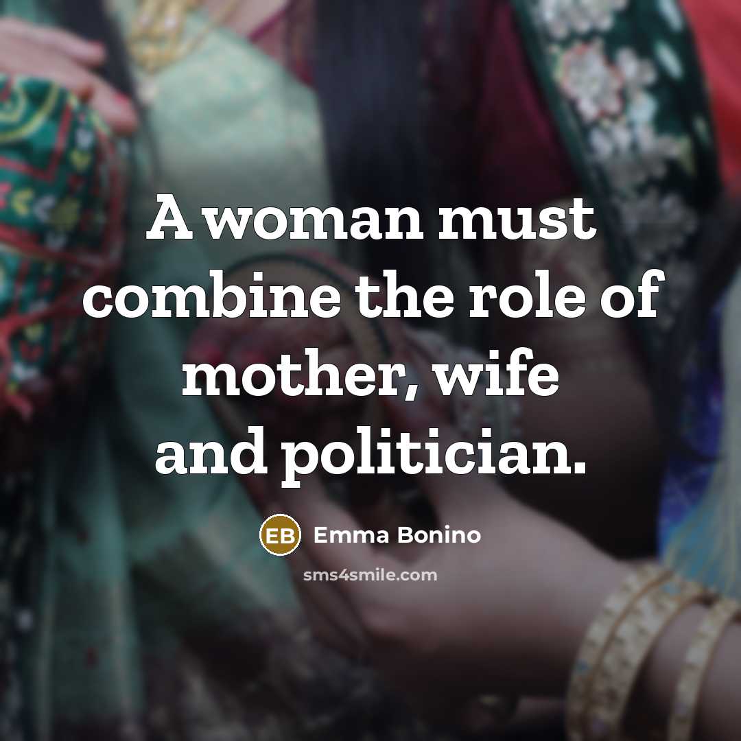 “A woman must combine the role of mother, wife and…” quote by Emma Bonino