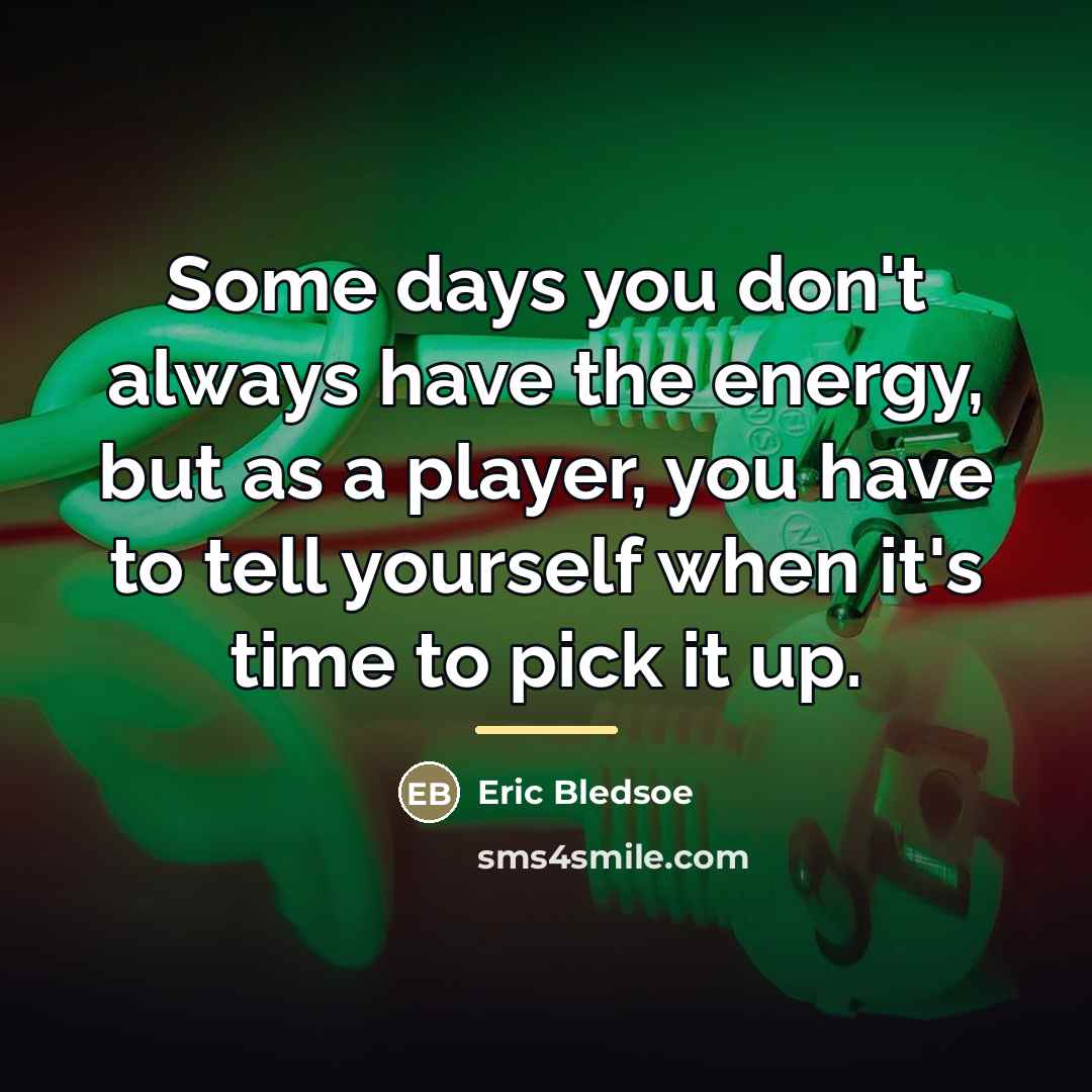 “Some days you don't always have the energy, but as…” quote by Eric Bledsoe