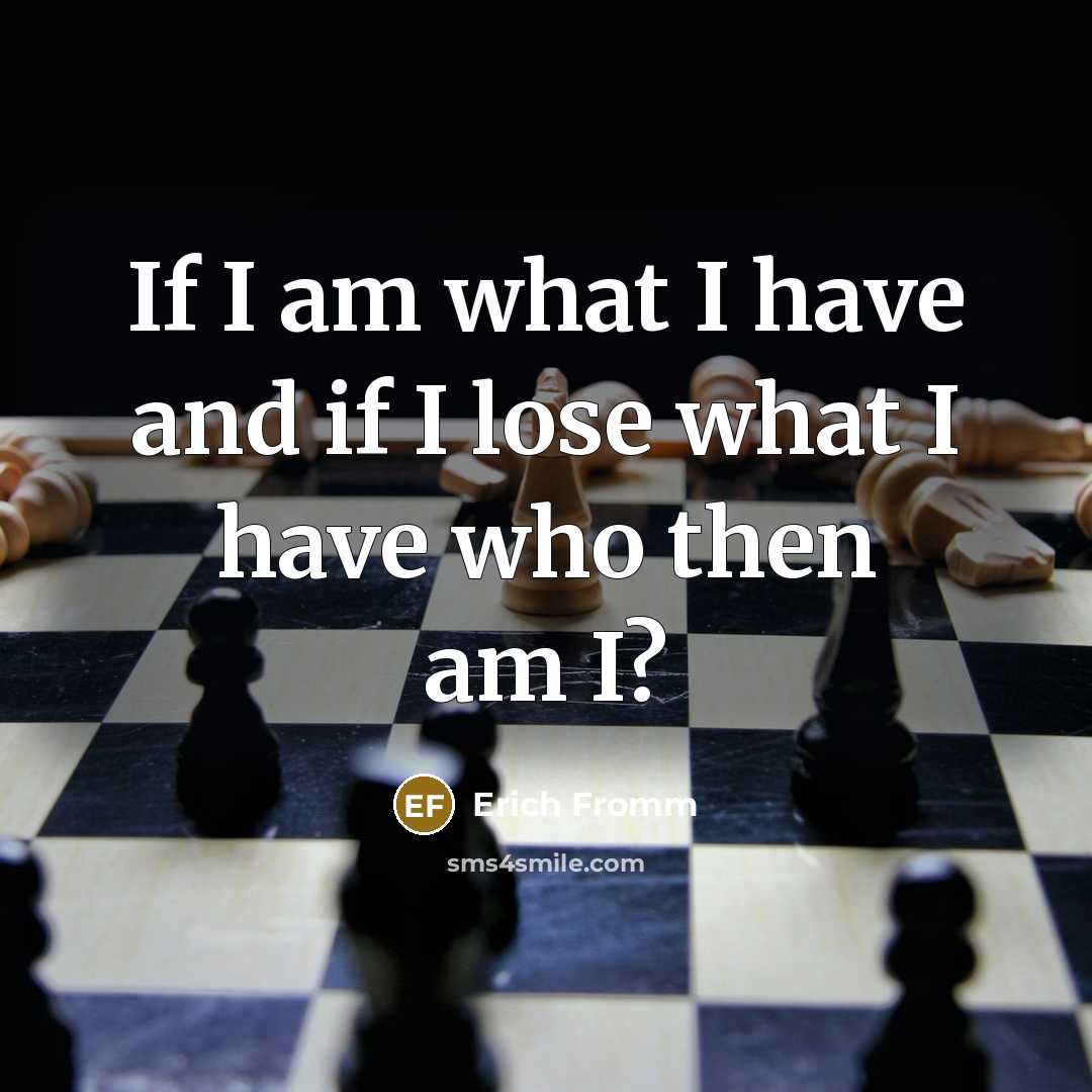 “If I am what I have and if I lose…” quote by Erich Fromm