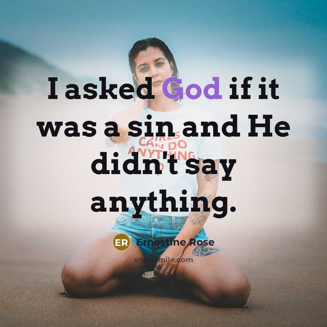 “I asked God if it was a sin and He…” quote by Ernestine Rose