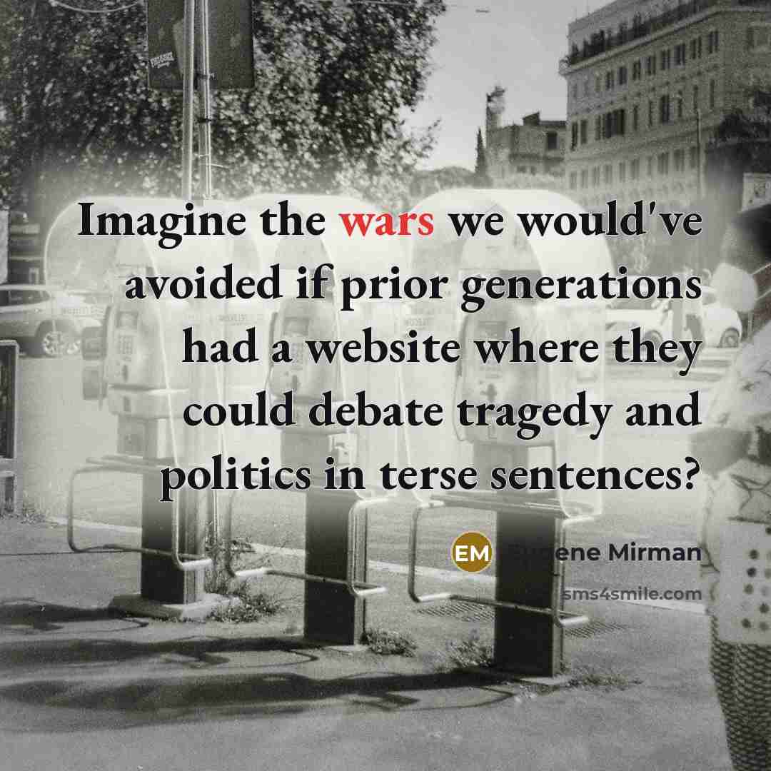 “Imagine the wars we would've avoided if prior generations had…” quote by Eugene Mirman