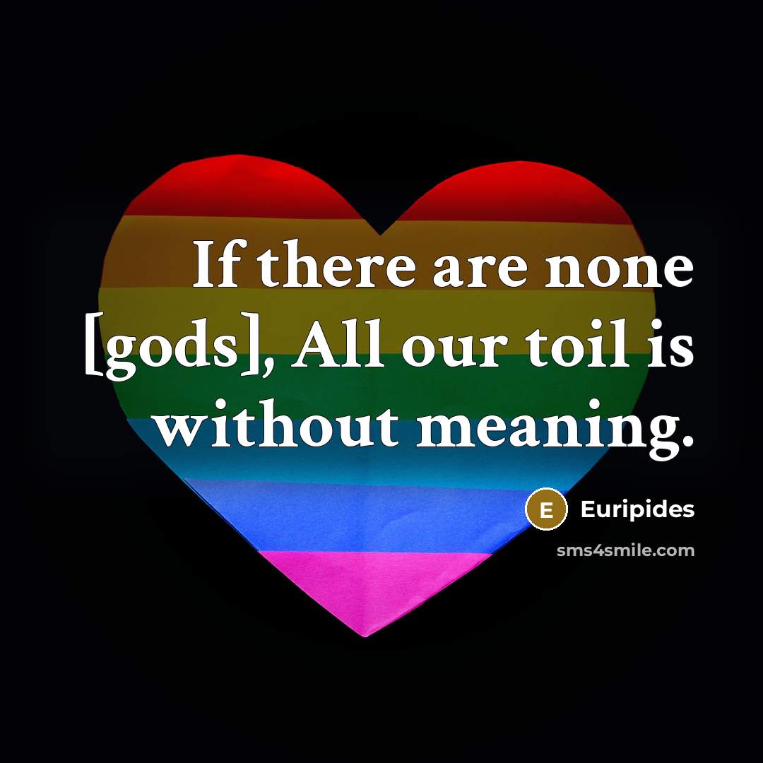 “If there are none [gods], All our toil is without…” quote by Euripides